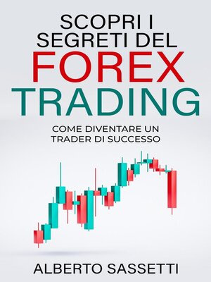 cover image of SCOPRI I SEGRETI DEL FOREX TRADING COME DIVENTARE UN TRADER DI SUCCESSO